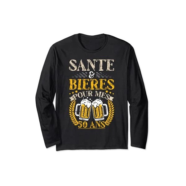 Santé Et Bières Pour Mes 50ans 50ème Anniversaire Cadeau Manche Longue