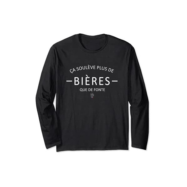 Ça Soulève Plus De Bières Que De Fonte Manche Longue