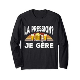 La Pression Je Gère Humour Beer Bière Amis Homme Cadeau Manche Longue