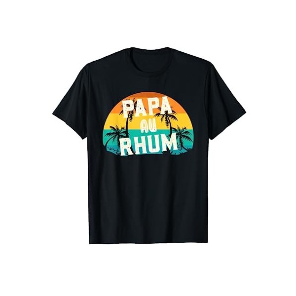 Cadeau Fête des Pères 2022 | Papa Au Rhum Apéro Alcool Humou T-Shirt
