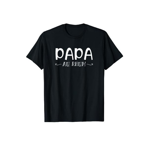 Anniversaire Original Papa au Rhum - Humour Papa T-Shirt