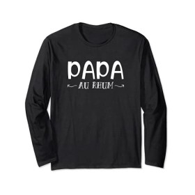 Anniversaire Original Papa au Rhum - Humour Papa Manche Longue